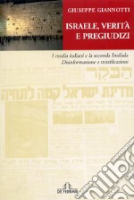 Israele, verità e pregiudizi. I media italiani e la seconda intifada. Disinformazione e mistificazioni libro