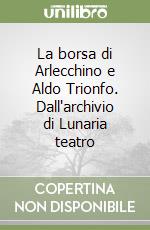 La borsa di Arlecchino e Aldo Trionfo. Dall'archivio di Lunaria teatro libro