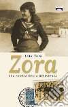 Zora. Una storia della Resistenza libro