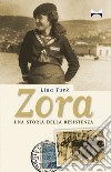 Zora. Una storia della Resistenza libro