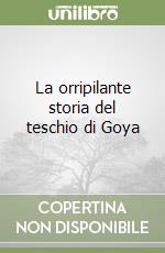 La orripilante storia del teschio di Goya libro