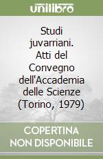 Studi juvarriani. Atti del Convegno dell'Accademia delle Scienze (Torino, 1979) libro