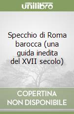 Specchio di Roma barocca (una guida inedita del XVII secolo)