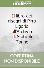 Il libro dei disegni di Pirro Ligorio all'Archivio di Stato di Torino libro