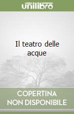 Il teatro delle acque libro