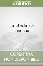 La «technica curiosa» libro