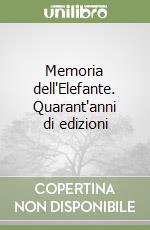 Memoria dell'Elefante. Quarant'anni di edizioni libro