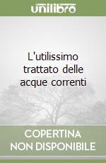 L'utilissimo trattato delle acque correnti libro