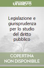 Legislazione e giurisprudenza per lo studio del diritto pubblico libro