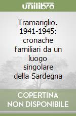 Tramariglio. 1941-1945: cronache familiari da un luogo singolare della Sardegna