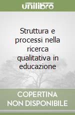 Struttura e processi nella ricerca qualitativa in educazione libro