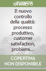 Il nuovo controllo della qualità: processo produttivo, customer satisfaction, problemi ambientali. Atti della Riunione satellite della 41ª Riunione scientifica libro