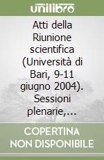 Atti della Riunione scientifica (Università di Bari, 9-11 giugno 2004). Sessioni plenarie, sessioni specializzate, sessioni spontanee. Ediz. inglese