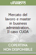 Mercato del lavoro e master in business administration. Il caso CUOA libro