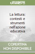 La lettura: contesti e strumenti nell'azione educativa libro