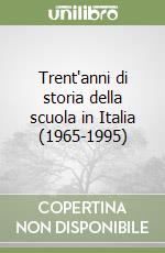 Trent'anni di storia della scuola in Italia (1965-1995) libro