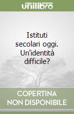 Istituti secolari oggi. Un'identità difficile?