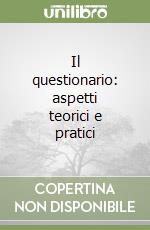 Il questionario: aspetti teorici e pratici libro