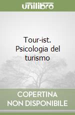 Tour-ist. Psicologia del turismo libro