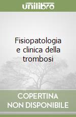 Fisiopatologia e clinica della trombosi libro