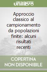 Approccio classico al campionamento da popolazioni finite: alcuni risultati recenti