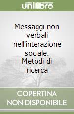 Messaggi non verbali nell'interazione sociale. Metodi di ricerca libro