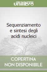 Sequenziamento e sintesi degli acidi nucleici libro