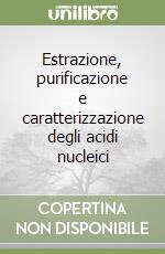 Estrazione, purificazione e caratterizzazione degli acidi nucleici libro