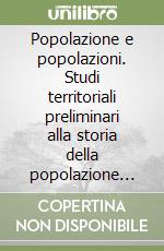 Popolazione e popolazioni. Studi territoriali preliminari alla storia della popolazione veneta (1856-1911)