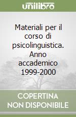 Materiali per il corso di psicolinguistica. Anno accademico 1999-2000