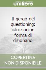 Il gergo del questioning: istruzioni in forma di dizionario libro