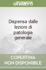 Dispensa dalle lezioni di patologia generale libro