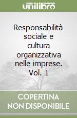 Responsabilità sociale e cultura organizzativa nelle imprese. Vol. 1 libro