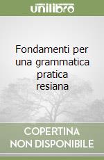 Fondamenti per una grammatica pratica resiana libro