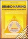 Brand naming. Il nome all'interno del sistema-marca libro di Cellotto Alberto