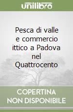 Pesca di valle e commercio ittico a Padova nel Quattrocento libro