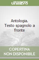 Antologia. Testo spagnolo a fronte libro