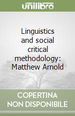 Linguistics and social critical methodology: Matthew Arnold libro