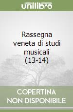 Rassegna veneta di studi musicali (13-14) libro