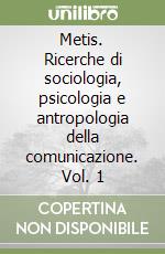 Metis. Ricerche di sociologia, psicologia e antropologia della comunicazione. Vol. 1 libro