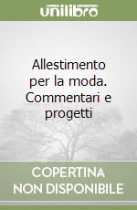 Allestimento per la moda. Commentari e progetti libro