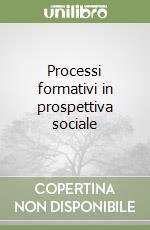 Processi formativi in prospettiva sociale