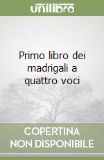 Primo libro dei madrigali a quattro voci libro