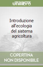 Introduzione all'ecologia del sistema agricoltura libro