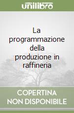 La programmazione della produzione in raffineria