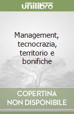 Management, tecnocrazia, territorio e bonifiche libro