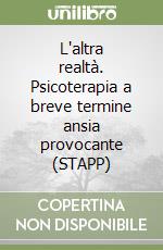 L'altra realtà. Psicoterapia a breve termine ansia provocante (STAPP) libro