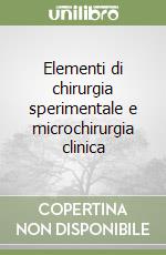 Elementi di chirurgia sperimentale e microchirurgia clinica