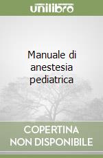 Manuale di anestesia pediatrica