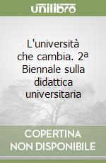 L'università che cambia. 2ª Biennale sulla didattica universitaria (1) libro